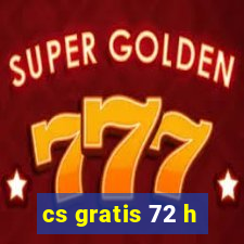 cs gratis 72 h